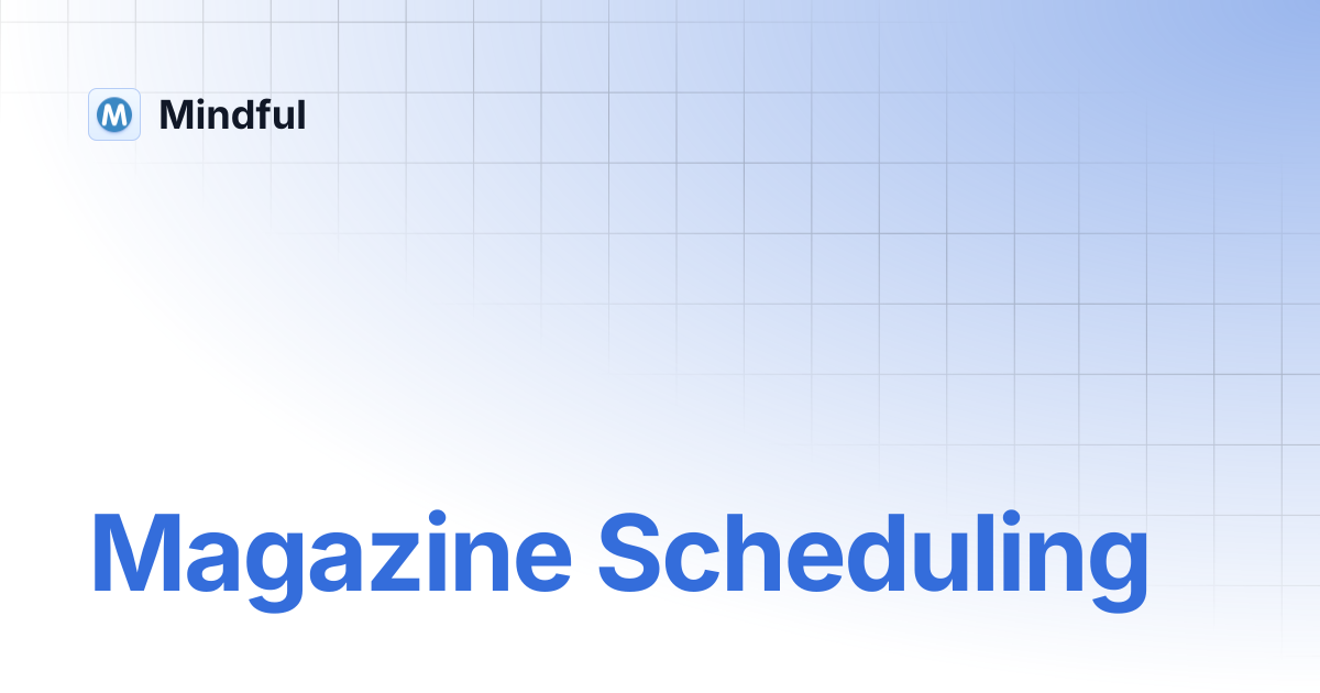 Magazine Scheduling | Mindful